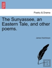 The Sunyassee, An Eastern Tale, And Othe