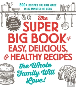 Bertrand.pt - The Super Big Book Of Easy, Delicious, & Healthy Recipes The Whole Family Will Love!