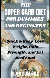 The Super Carb Diet For Dummies And Beginners