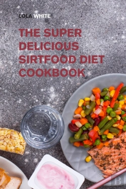 Bertrand.pt - The Super Delicious Sirtfood Diet Cookbook