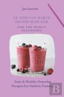 The Super Easy Diabetic Smoothie Recipe Book For The Newly Diagnosed