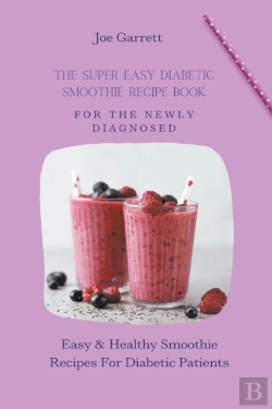 Bertrand.pt - The Super Easy Diabetic Smoothie Recipe Book For The Newly Diagnosed