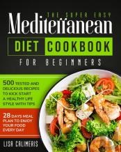 The Super Easy Mediterranean Diet Cookbook For Beginners