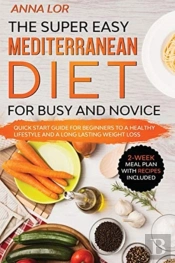 The Super Easy Mediterranean Diet For Busy And Novice