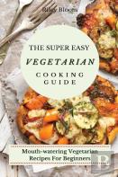 The Super Easy Vegetarian Cooking Guide