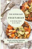 The Super Easy Vegetarian Cooking Guide
