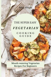 The Super Easy Vegetarian Cooking Guide