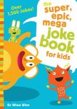 The Super, Epic, Mega Joke Book For Kids