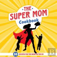 The Super Mom Cookbook