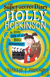 The Super-Secret Diary Of Holly Hopkinson: A Little Bit Of A Big Disaster