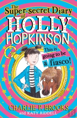 Bertrand.pt - The Super-Secret Diary Of Holly Hopkinson: This Is Going To Be A Fiasco