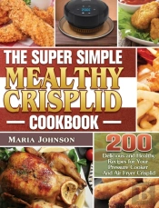 The Super Simple Mealthy Crisplid Cookbook