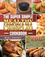 The Super Simple Mealthy Crisplid Cookbook
