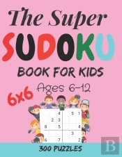 The Super Sudoku Book For Kids