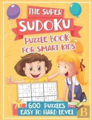 The Super Sudoku Puzzle Book For Kids