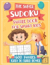 The Super Sudoku Puzzle Book For Kids