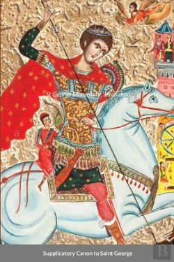 Bertrand.pt - The Supplicatory Canon To The Great Martyr And Trophy-Bearer, George The Wonderworker