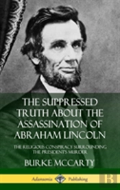 The Suppressed Truth About The Assassination Of Abraham Lincoln