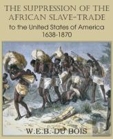 The Suppression Of The African Slave-Trade To The United States Of America 1638-1870 Volume I