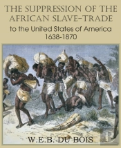 The Suppression Of The African Slave-Trade To The United States Of America 1638-1870 Volume I