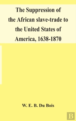 Bertrand.pt - The Suppression Of The African Slave-Trade To The United States Of America, 1638-1870