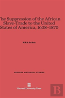 The Suppression Of The African Slave-Trade To The United States Of America, 1638-1870