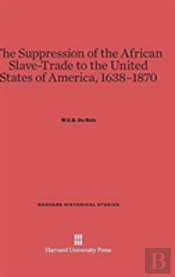 The Suppression Of The African Slave-Trade To The United States Of America, 1638-1870