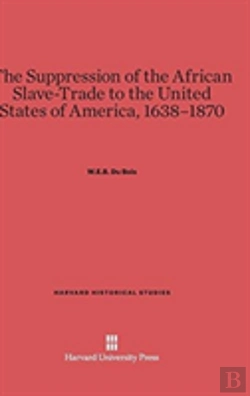 Bertrand.pt - The Suppression Of The African Slave-Trade To The United States Of America, 1638-1870