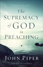 The Supremacy Of God In Preaching