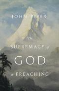 The Supremacy Of God In Preaching (Revised And Expanded Edition)