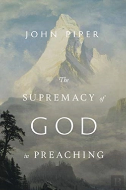 Bertrand.pt - The Supremacy Of God In Preaching (Revised And Expanded Edition)