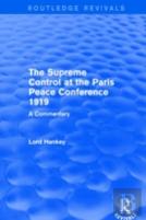 The Supreme Control At The Paris Peace Conference 1919 (Routledge Revivals)