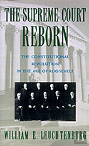 The Supreme Court Reborn: The Constitutional Revolution In The Age Of Roosevelt