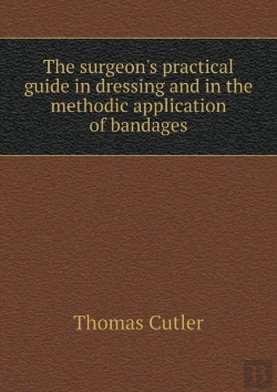 Bertrand.pt - The Surgeon'S Practical Guide In Dressing And In The Methodic Application Of Bandages