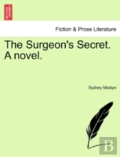 The Surgeon'S Secret. A Novel.