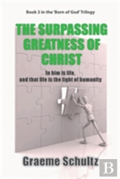 The Surpassing Greatness Of Christ