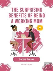 The Surprising Benefits Of Being A Working Mom