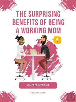 Bertrand.pt - The Surprising Benefits Of Being A Working Mom