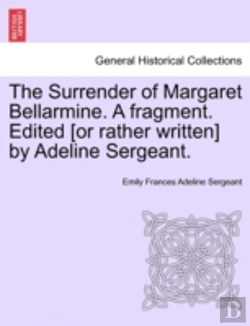 Bertrand.pt - The Surrender Of Margaret Bellarmine. A Fragment. Edited (Or Rather Written) By Adeline Sergeant.