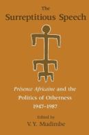 The Surreptitious Speech Â€“ Presence Africaine And The Politics Of Otherness 1947â€“1987
