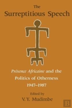 Bertrand.pt - The Surreptitious Speech Â€“ Presence Africaine And The Politics Of Otherness 1947â€“1987