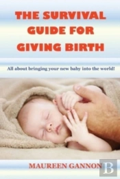 The Survival Guide To Giving Birth