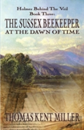 The Sussex Beekeeper At The Dawn Of Time (Holmes Behind The Veil Book 3)