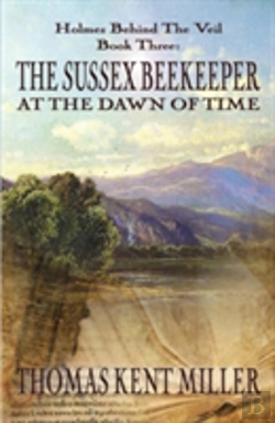 Bertrand.pt - The Sussex Beekeeper At The Dawn Of Time (Holmes Behind The Veil Book 3)