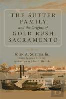 The Sutter Family And The Origins Of Gold-Rush Sacramento