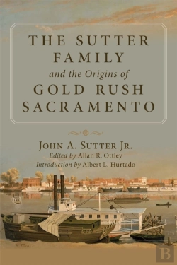 Bertrand.pt - The Sutter Family And The Origins Of Gold-Rush Sacramento