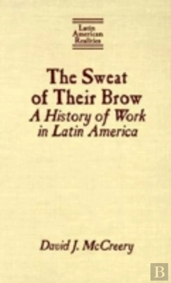 Bertrand.pt - The Sweat Of Their Brow: A History Of Work In Latin America