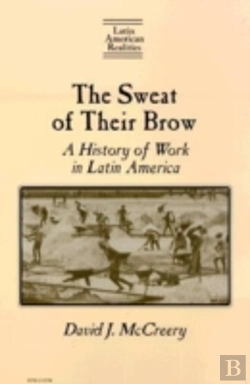 Bertrand.pt - The Sweat Of Their Brow: A History Of Work In Latin America