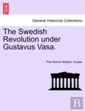 The Swedish Revolution Under Gustavus Va