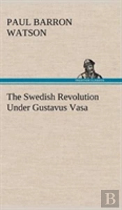 The Swedish Revolution Under Gustavus Vasa